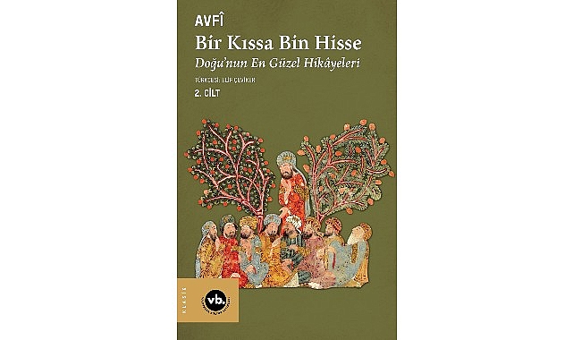 Klasik Fars edebiyatının şaheseri "Bir Kıssa Bin Hisse- Doğu'nun En Güzel Hikâyeleri" 2.cildiyle Türkçede