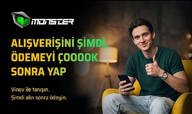 Monster’dan VİNOV ile “Şimdi Al, Sonra Öde” dönemi